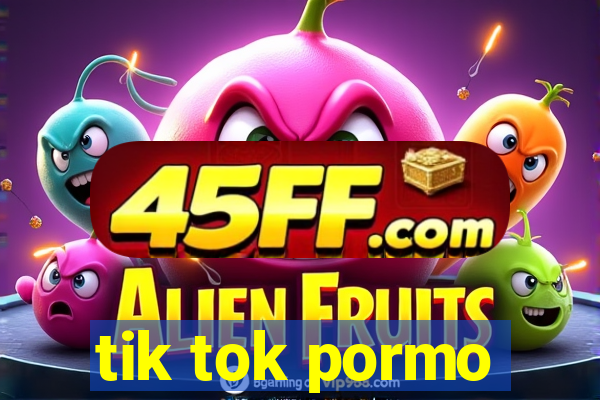 tik tok pormo